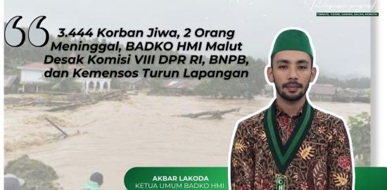 Badko HMI Malut Desak DPR RI Komisi VIII, BNPB dan Kemensos Turun Langsung Tinjau Banjir Halmahera Barat