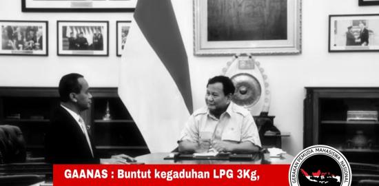 GAANAS : Buntut Kegaduhan LPG 3Kg, Presiden Harus Evaluasi Bahlil Lahadalia